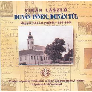 Vikár László: Dunán innen, Dunán túl - Magyar népdalgyűjtés